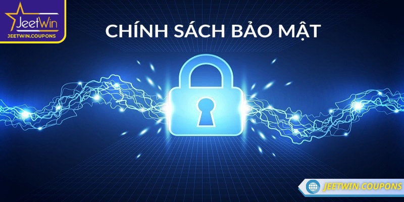 Chính Sách Bảo Mật 1 Cần nắm rõ ý nghĩa và phạm vi áp dụng của chính sách bảo mật JeetWin