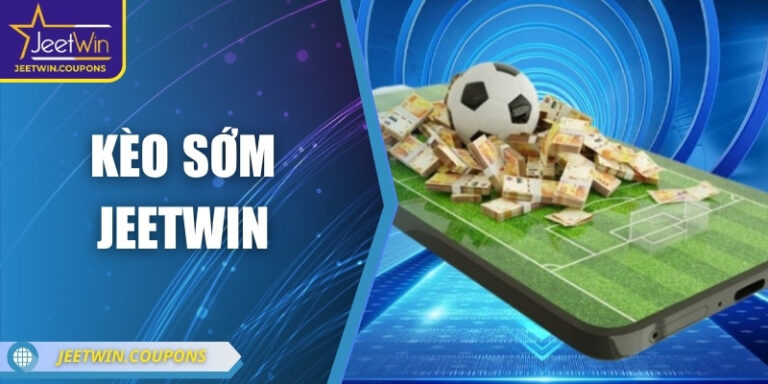 Kèo sớm JeetWin – Bí quyết thắng lớn ngay trước giờ bóng lăn 5 Kèo sớm JeetWin – Bí quyết thắng lớn ngay trước giờ bóng lăn